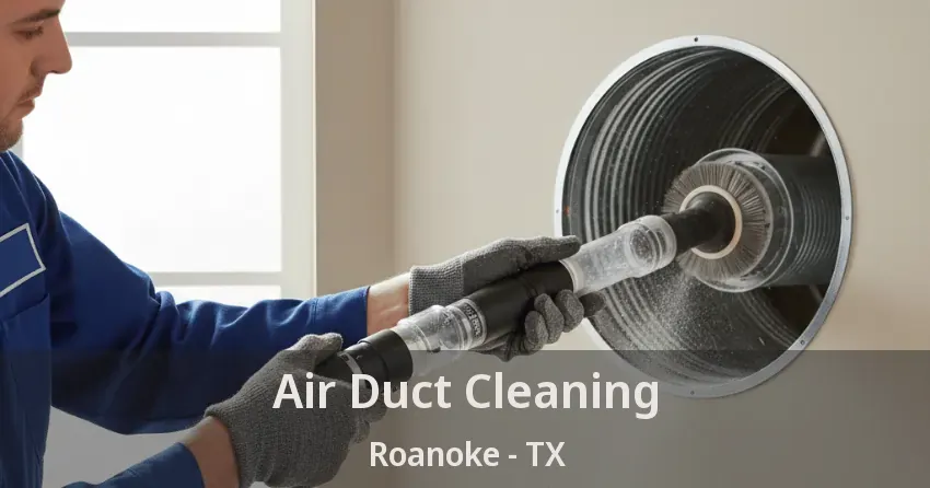 Air Duct Cleaning Roanoke - TX Air Duct Cleaning Roanoke - TX